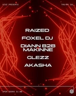 Raized, Foxel Dj, Diann B2B Makinne, Glezz, Akasha