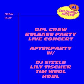 Dpl Crew Release Party Live Concert & Afterparty With Dj Sizzle, Lily Tischer, Tim Wedl, Høbl