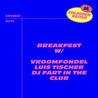 Breakfest With Vroomfondel, Luis Tischer, Dj Fart In The Club