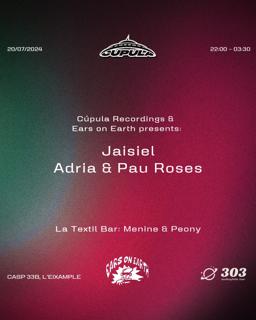 Cupula Recordings & Ears On Earth At 303 / Jaisiel / Adria & Pau Roses / Peony & Menine