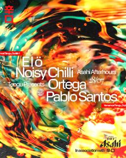 Tengu Presents: Asahi Afterhours: E L Ö , Noisy Chilli, Ortega, Pablo Santos