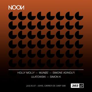 Noon @ 303 / Holly Molly / Munøz / Simone Andolfi / Ulatowski / Simon K 