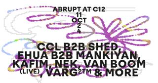 Fri 11 Oct - Abrupt - Ccl B2B Shed, Ehua B2B Mankiyan, Kafim, Nek, Van Boom, Varg2Tm 