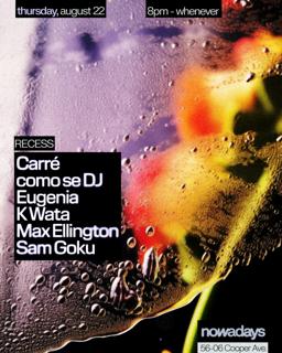 Recess: Carré, Como Se Dj, Eugenia, K Wata, Max Ellington, Sam Goku