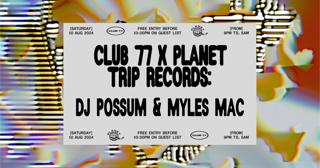 Club 77 X Planet Trip Records: Dj Possum & Myles Mac