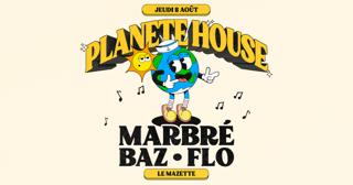 Le Mazette X Planète House: : Baz, Marbré, Flo