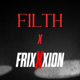 Filth X Frixxxion