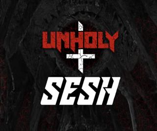 Unholy X Sesh