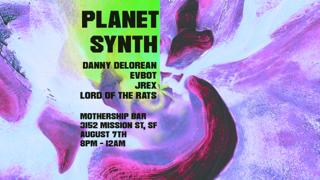 Planet Synth: Danny Delorean, Evbot, Jrex, Lord Of The Rats