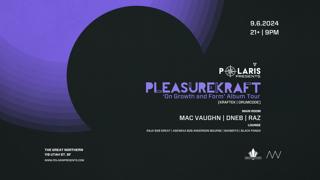 Polaris Presents: Pleasurekraft 'On Growth And Form' Album Tour