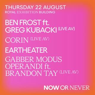 Now Or Never Presents: Ben Frost / Corin / Eartheater / Gabber Modus Operandi