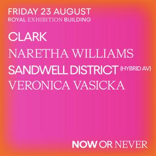 Now Or Never Presents - Clark / Naretha Williams / Sandwell District / Veronica Vasicka