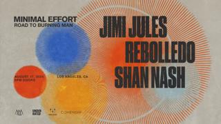 Minimal Effort: Road To Burning Man: Jimi Jules, Rebolledo & Shan Nash