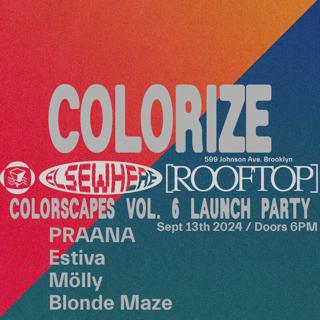 Colorize: Colorscapes Vol. 6 Launch Party With Praana, Estiva, Mölly, Blonde Maze