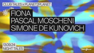 Club Tales X Planet2Planet: Fiona, Simone De Kunovich, Pascal Moscheni