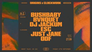 Origins X Clockwork: Bushbaby, Bvnquet, Dj Jackum, Esc, Just Jane & Odf