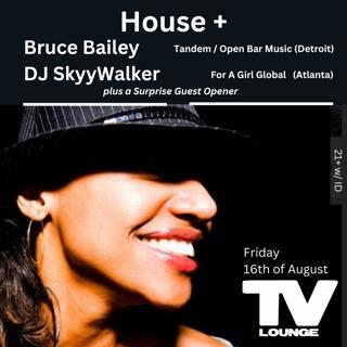 House + With Dj Skyywalker + Bruce Bailey + Special Guest Opener