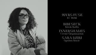 30 Yrs Fuse With Bibi Seck, Innershades & Sara Dziri