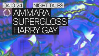 Night Tales: Ammara, Supergloss & Harry Gay