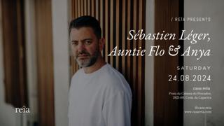 Reîa Presents: Sébastien Léger, Auntie Flo E Anya