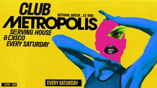 Club Metropolis: Serving House & Disco - Every Saturday