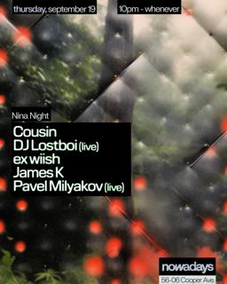 Nina Night: Cousin, Dj Lostboi (Live), Ex Wiish, James K, Pavel Milyakov (Live) 