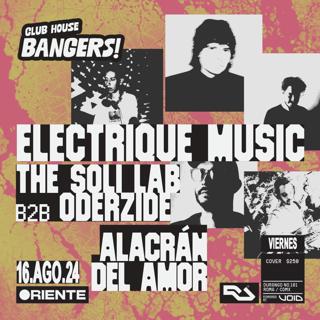 Clubhouse Bangers: Electrique Music, The Soli Lab B2B Oderzide, Alacrán Del Amor