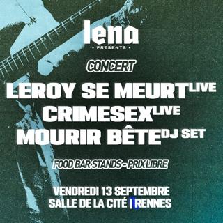 Lena | Concert - Leroy Se Meurt / Crimesex / Mourir Bête Dj Set + Aza Şeva Closing Dj Set