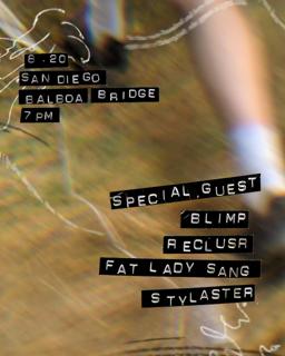 Blimp, Reclusr, Fat Lady Sang, Stylaster, + Special Guest