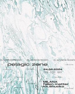 Eel Automaton Presents: Pelagic Zøne W/Fallen Matter, Kk.Shucko, Milana