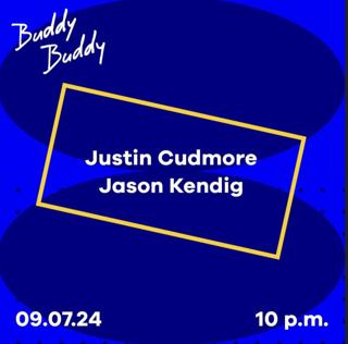 Buddy Buddy: Justin Cudmore & Jason Kendig