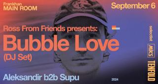 Miks X Tenfold: Ross From Friends Presents Bubble Love (Dj Set)