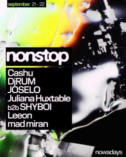 Nonstop: Cashu, Djrum, Identified Patient, Joselo, Juliana Huxtable B2B Shyboi, Leeon