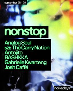 Nonstop: Analog Soul B2B The Carry Nation, Antojito, Bashkka, Gabrielle Kwarteng, Josh Caffé