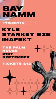 Say Namm Presents: Kyle Starkey B2B Inafekt