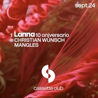 Cassette Club Meets Lanna 10 Aniversario: Christian Wünsch + Mangles