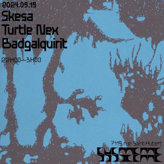 Skesa + Turtle Nex + Badgalquirit