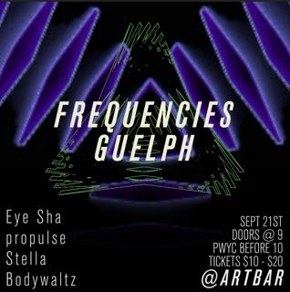 Frequencies Guelph: Eye Sha, Propulse, Stella & Bodywaltz