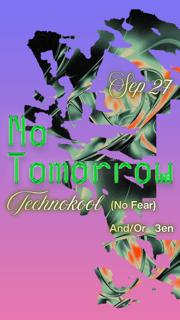 No Tomorrow: Technokool (No Fear), And/Or, 3En