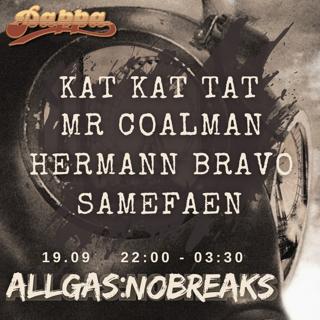 AllGas:NoBreaks: Mr Coalman, Hermann Bravo, Kat Kat Tat B2B Samefæn (res) 