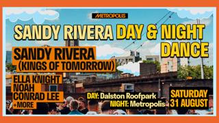 Metropolis: Day & Night Party With Sandy Rivera (Kings Of Tomorrow), Ella Knight, Noah + More