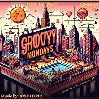 Groovy Mondays: Rooftop Party With Jose Lopez