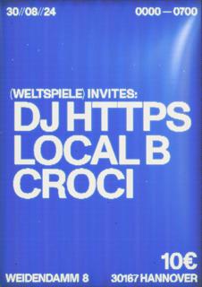 (Weltspiele) Invites: Dj Https, Local B, Croci