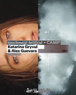 Lunchmeat X Camp: Katarina Gryvul & Alex Guevara Av Live