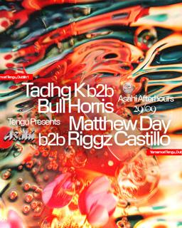 Tengu Presents: Asahi Afterhours: Tadhg K B2B Bull Horris & Matthew Day B2B Riggz Castillo