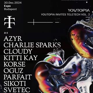 Youtopia Invites Teletech With Azyr ~ Charlie Sparks ~ Cloudy ~ Oguz ~ Parfait At Hungexpo