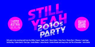 Still Yeah • 2010S Party • Astra • Berlin