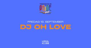 Pride Club: Dj Oh Love — Lokal Klubb