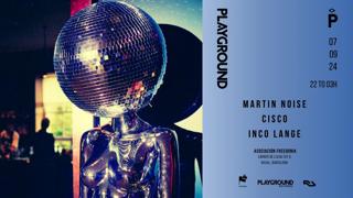 Playground With Martin Noise + Cisco + Inco Lange