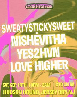 Club Hysteria 2: Sweatystickysweet, Yes2Hvn, Nishévitha, Love Higher